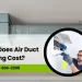 How Much Does Air Duct Cleaning Cost?