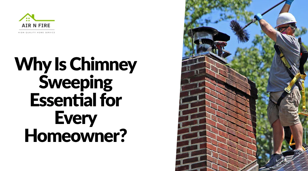 Why Is Chimney Sweeping Essential for Every Homeowner?