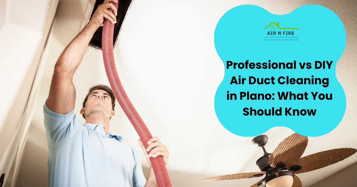 Professional vs DIY Air Duct Cleaning in Plano: What You Should Know