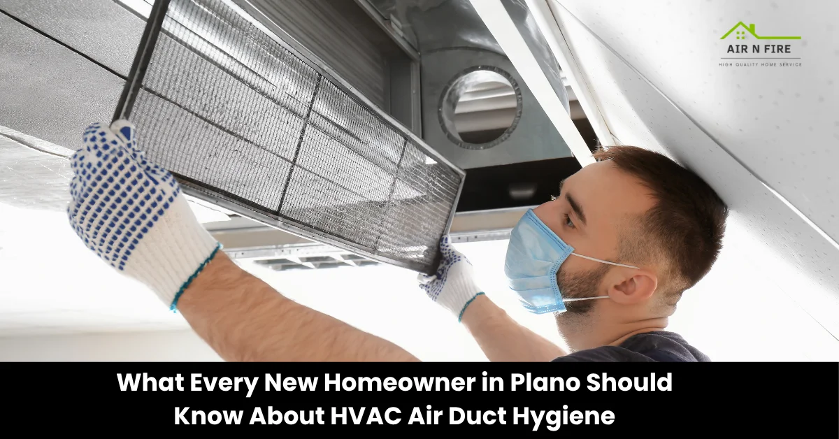 What Every New Homeowner in Plano Should Know About HVAC Air Duct Cleaning and Air Duct Hygiene