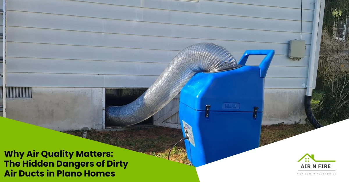 Why Air Quality Matters | The Hidden Dangers of Air Duct Cleaning in Plano Homes