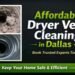 Affordable Dryer Vent Cleaning in Dallas – Book Trusted Experts Today