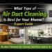 What Type of Air Duct Cleaning Is Best for Your Home Expert Guide