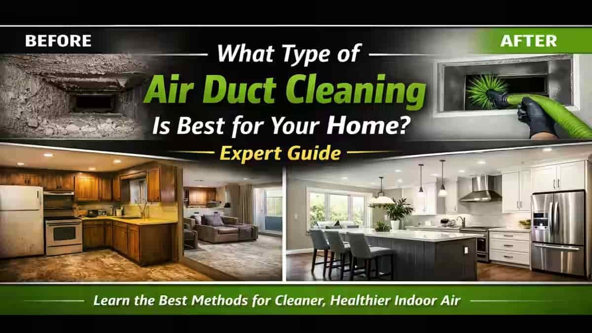 What Type of Air Duct Cleaning Is Best for Your Home? Expert Guide